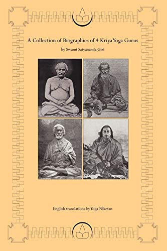 A Collection Of Biographies Of 4 Kriya Yoga Gurus By Swami Satyananda Giri: Yogiraj Shyama Charan Lahiri Mahasay, Yogacharya Shastri Mahasaya ... As I