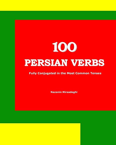 100 Persian Verbs (Fully Conjugated In The Most Common Tenses) (Farsi-English Bi-Lingual Edition)