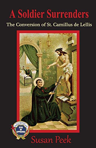 A Soldier Surrenders: The Conversion Of Saint Camillus De Lellis