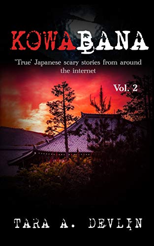 Kowabana: 'True' Japanese Scary Stories From Around The Internet: Volume Two
