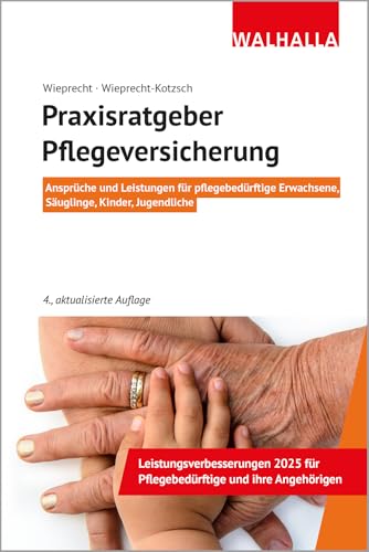 Praxisratgeber Pflegeversicherung: Ansprüche Und Leistungen Für Pflegebedürftige Erwachsene, Säuglinge, Kinder, Jugendliche; Walhalla Rechtshilfen