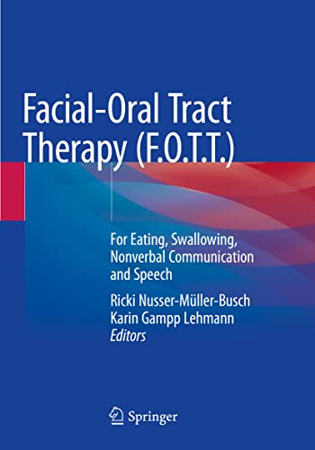 Facial-Oral Tract Therapy (F.O.T.T.): For Eating, Swallowing, Nonverbal Communication And Speech