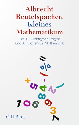 Albrecht Beutelspachers Kleines Mathematikum: Die 101 Wichtigsten Fragen Und Antworten Zur Mathematik: 6591