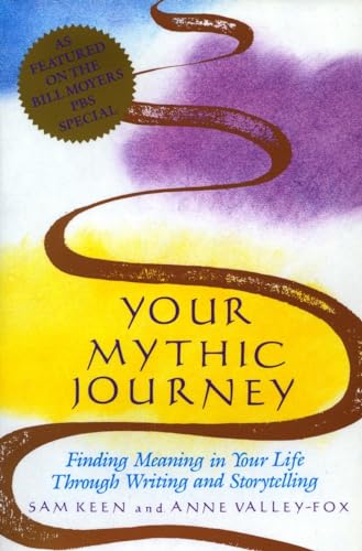 Your Mythic Journey: Finding Meaning In Your Life Through Writing And Storytelling