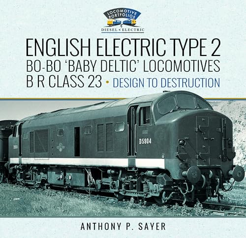 English Electric Type 2 Bo-Bo 'Baby Deltic' Locomotives: B R Class 23, Design To Destruction