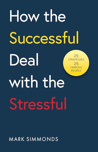 From Stress To Success: 30 Strategies Used By Successful People To Build Resilience And Achieve Their Goals