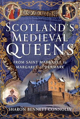Scotland’S Medieval Queens: From Saint Margaret To Margaret Of Denmark