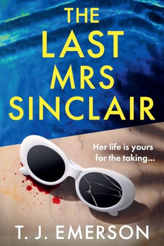 The Last Mrs Sinclair: A Brand New Glitzy, Scorching Summer Thriller From Bestseller T J Emerson For 2025