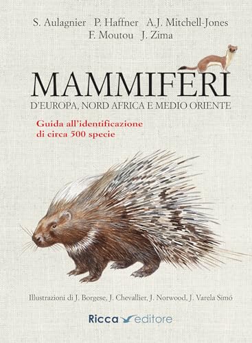 Mammiferi D'Europa, Nord Africa E Medio Oriente. Guida All'Identificazione Di Circa 500 Specie. Ediz. A Colori
