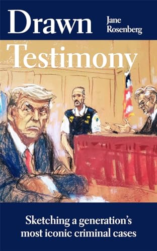 Drawn Testimony: Sketching A Generation’S Most Iconic Criminal Cases