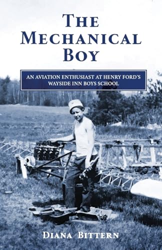 The Mechanical Boy; An Aviation Enthusiast At Henry Ford'S Wayside Inn Boys School