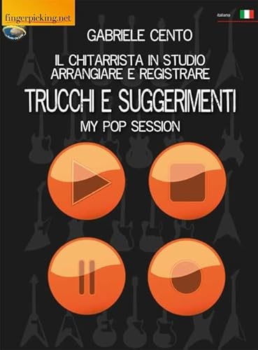 Il Chitarrista In Studio: Arrangiare E Registrare - Trucchi E Suggerimenti