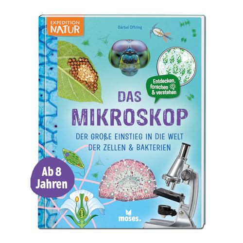 Moses. Das Mikroskop – Der Einstieg In Die Welt Der Zellen Und Bakterien, Mikroskopie-Mitmachbuch, Mikroskopbuch, Experimente Für Kinder Ab 8 Jahren: 