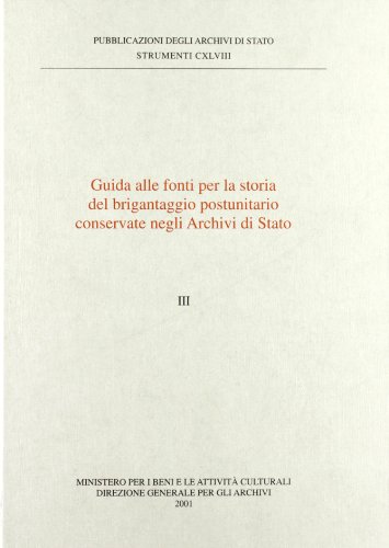 Guida Alle Fonti Per La Storia Del Brigantaggio Postunitario Conservate Negli Archivi Di Stato (Vol. 3)