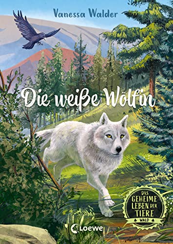 Das Geheime Leben Der Tiere (Wald, Band 1) - Die Weiße Wölfin: Erlebe Die Tierwelt Und Die Geheimnisse Der Wälder Wie Noch Nie Zuvor - Für Kinder Ab 8