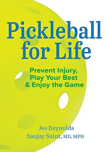 Pickleball For Life: Prevent Injury, Play Your Best, & Enjoy The Game
