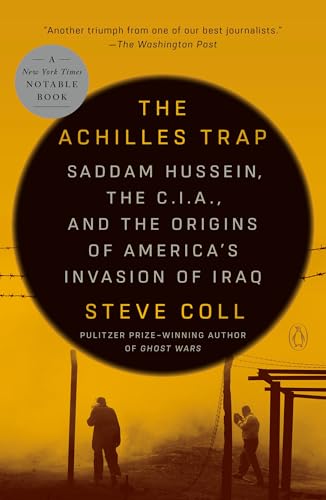 The Achilles Trap: Saddam Hussein, The C.I.A., And The Origins Of America'S Invasion Of Iraq