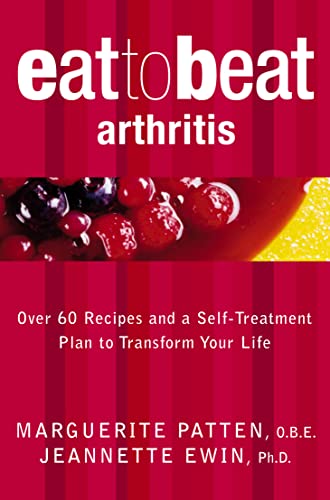 Eat To Beat — Arthritis: Over 60 Recipes And A Self-Treatment Plan To Transform Your Life