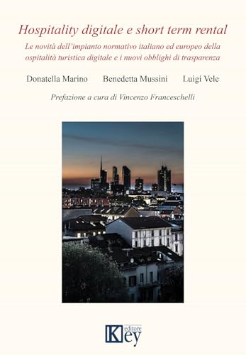 Hospitality Digitale E Short Term Rental. Le Novità Dell'Impianto Normativo Italiano Ed Europeo Della Ospitalità Turistica Digitale E I Nuovi Obblighi