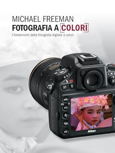 Fotografia A Colori. I Fondamenti Della Fotografia Digitale A Colori