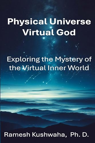 Physical Universe - Virtual God: Exploring The Mystery Of The Virtual Inner World