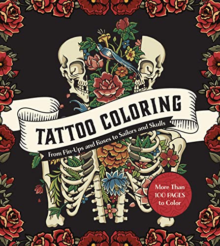 Tattoo Coloring: From Pin-Ups And Roses To Sailors And Skulls - More Than 100 Pages To Color