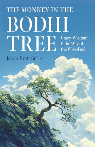 The Monkey In The Bodhi Tree: Crazy-Wisdom & The Way Of The Wise-Fool