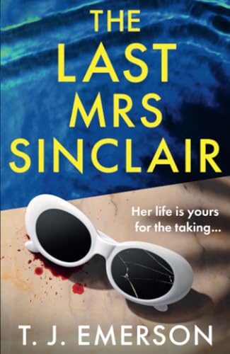 The Last Mrs Sinclair: A Brand New Glitzy, Scorching Summer Thriller From Bestseller T J Emerson For 2025