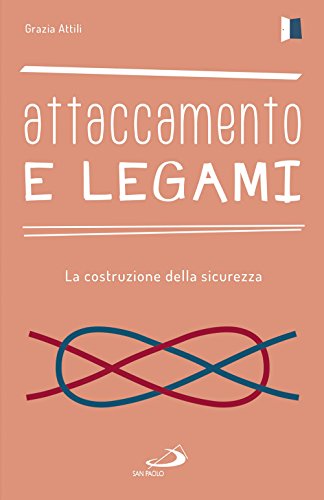 Attaccamento E Legami. La Costruzione Della Sicurezza