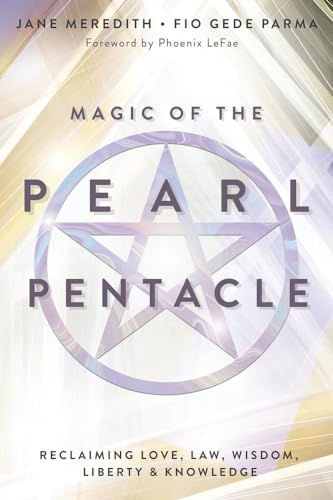 Magic Of The Pearl Pentacle: Reclaiming Love, Law, Wisdom, Liberty & Knowledge