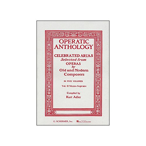Operatic Anthology: Celebrated Arias Selected From Operas By Old And Modern Composers : Mezzo-Soprano And Alto