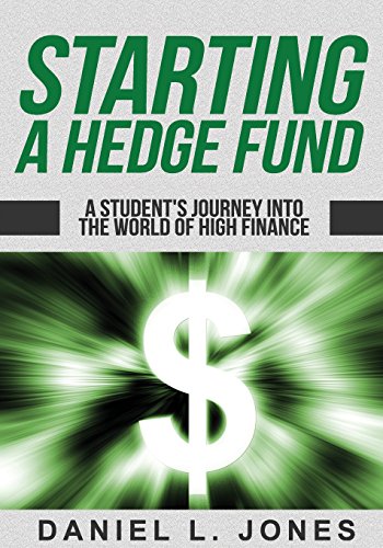 Starting A Hedge Fund: A Student'S Journey Into The World Of High Finance
