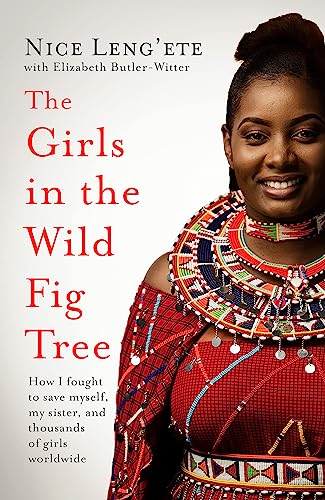 The Girls In The Wild Fig Tree: How One Girl Fought To Save Herself, Her Sister And Thousands Of Girls Worldwide