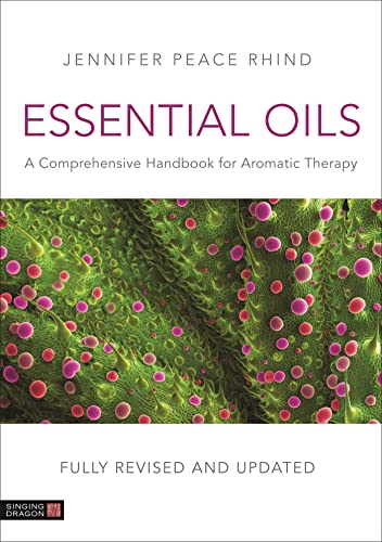 Essential Oils: A Comprehensive Handbook For Aromatic Therapy