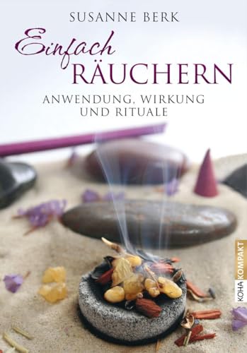Einfach Räuchern: Anwendung, Wirkung Und Rituale