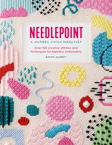 Needlepoint: A Modern Stitch Directory: Over 100 Creative Stitches And Techniques For Tapestry Embroidery