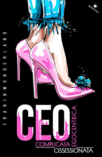 Ceo: Complicata. Egocentrica. Ossessionata.: (Collana Brightlove)