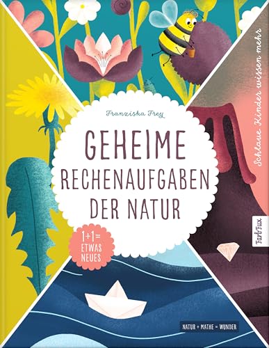 Geheime Rechenaufgaben Der Natur: Sonne + Regen = Regenbogen | Das Etwas Andere Kindersachbuch Über Die Geheimnisse Der Welt Um Uns Herum, Das Kinder