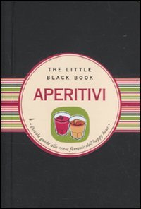 Aperitivi. Piccola Guida Alle Cento Formule Dell'Happy Hour
