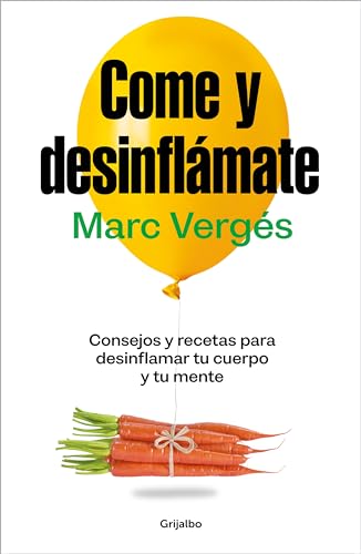 Come Y Desinflámate: Consejos Y Recetas Para Desinflamar El Cuerpo Y La Mente