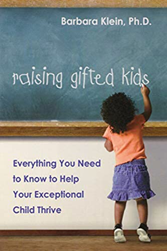 Raising Gifted Kids: Everything You Need To Know To Help Your Exceptional Child Thrive
