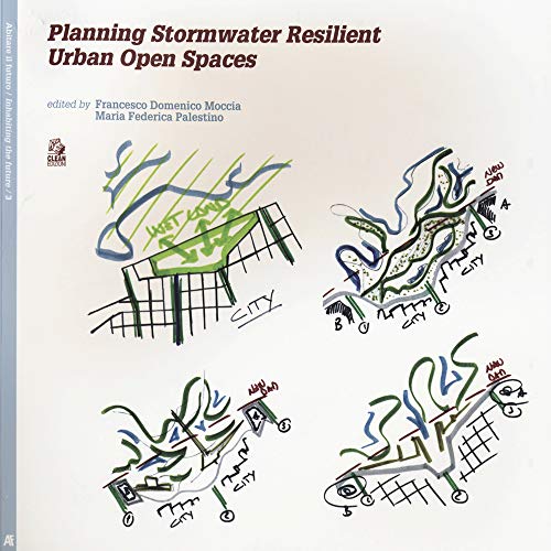 Planning Stormwater Resilient Urban Open Space. Ediz. Illustrata