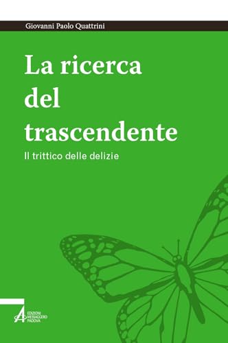 La Ricerca Del Trascendente. Il Trittico Delle Delizie