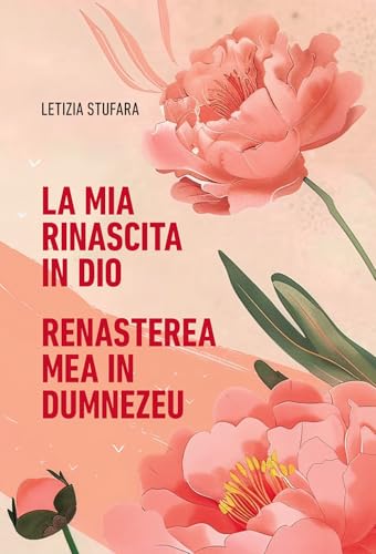 La Mia Rinascita In Dio-Renașterea Mea În Dumnezeu. Ediz. Bilingue
