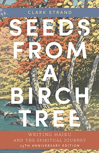 Seeds From A Birch Tree: Writing Haiku And The Spiritual Journey