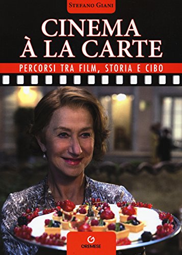 Cinema À La Carte. Percorsi Tra Film, Storia E Cibo