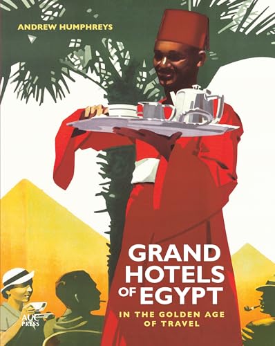 Grand Hotels Of Egypt: In The Golden Age Of Travel [Lingua Inglese]