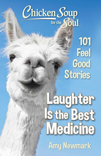 Laughter Is The Best Medicine: 101 Feel Good Stories