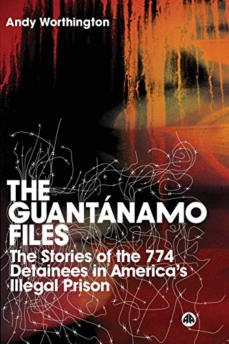 The Guantanamo Files: The Stories Of The 774 Detainees In America'S Illegal Prison: The Stories Of 774 Detainees In America'S Illegal Prison