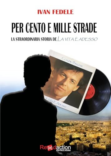 Per Cento E Mille Strade. La Straordinaria Storia De «La Vita È Adesso»